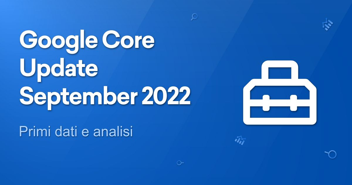 Google Core Update September 2022 - SISTRIX